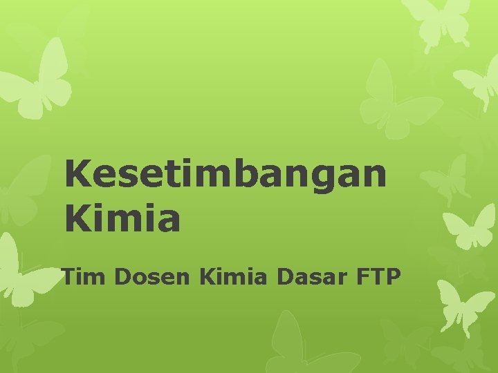 Kesetimbangan Kimia Tim Dosen Kimia Dasar FTP 