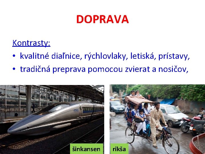 DOPRAVA Kontrasty: • kvalitné diaľnice, rýchlovlaky, letiská, prístavy, • tradičná preprava pomocou zvierat a