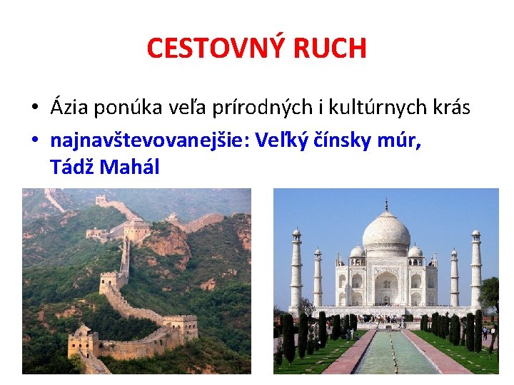 CESTOVNÝ RUCH • Ázia ponúka veľa prírodných i kultúrnych krás • najnavštevovanejšie: Veľký čínsky