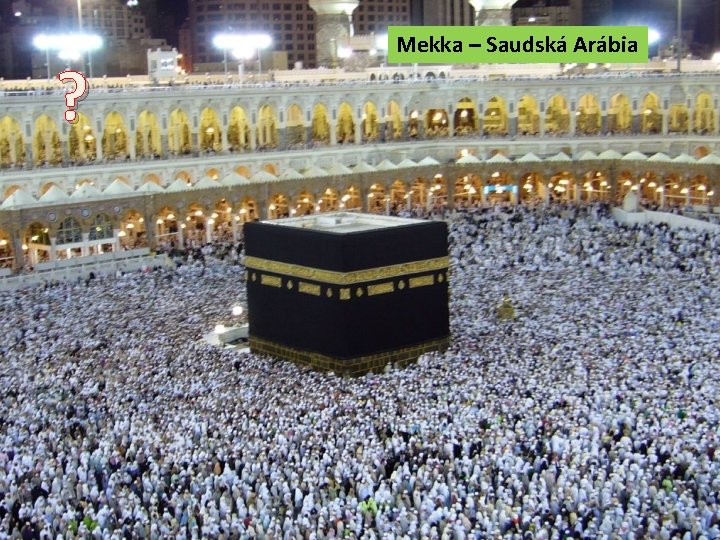 ? Mekka – Saudská Arábia 
