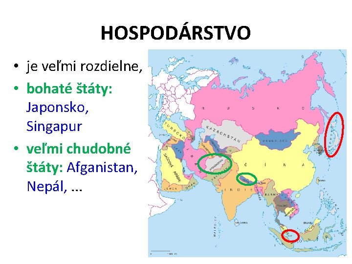 HOSPODÁRSTVO • je veľmi rozdielne, • bohaté štáty: Japonsko, Singapur • veľmi chudobné štáty: