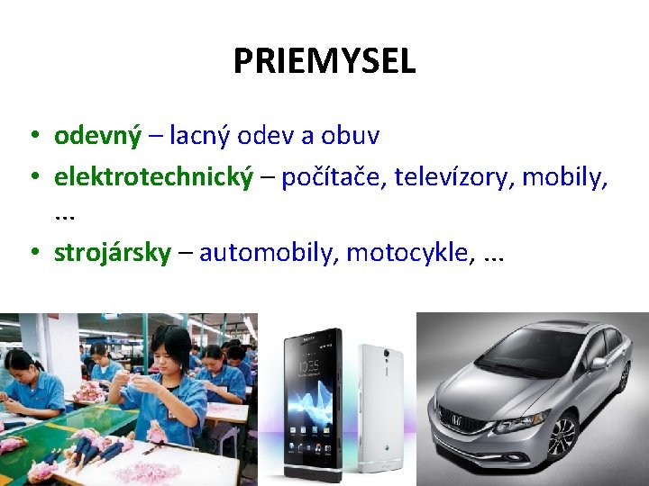 PRIEMYSEL • odevný – lacný odev a obuv • elektrotechnický – počítače, televízory, mobily,