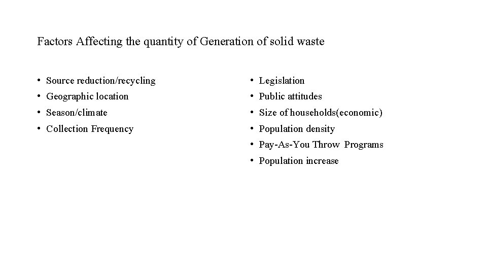 Factors Affecting the quantity of Generation of solid waste • Source reduction/recycling • Legislation Factors Affecting the quantity of Generation of solid waste • Source reduction/recycling • Legislation