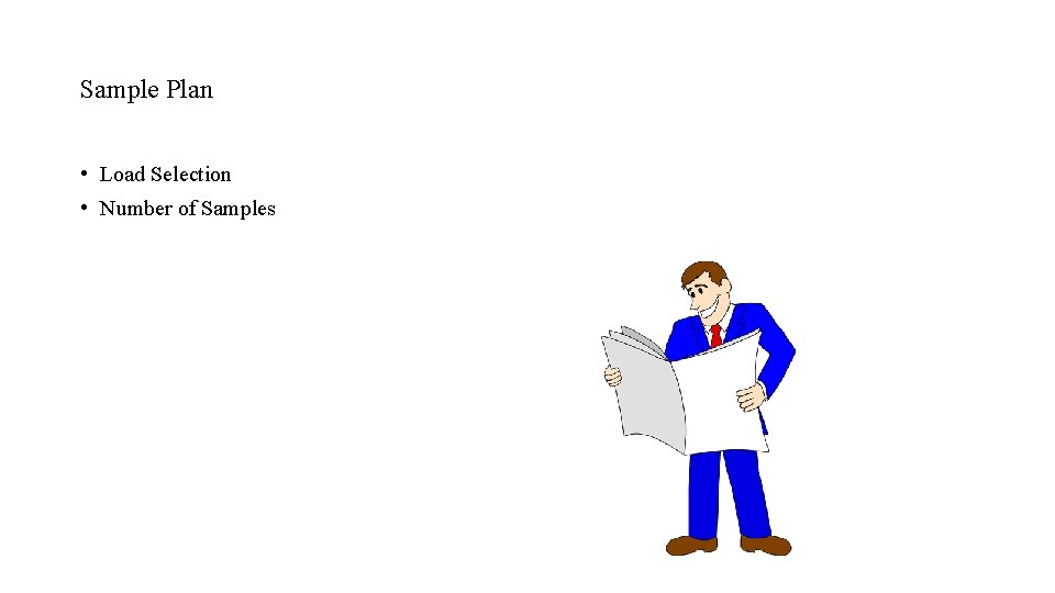 Sample Plan • Load Selection • Number of Samples Sample Plan • Load Selection • Number of Samples