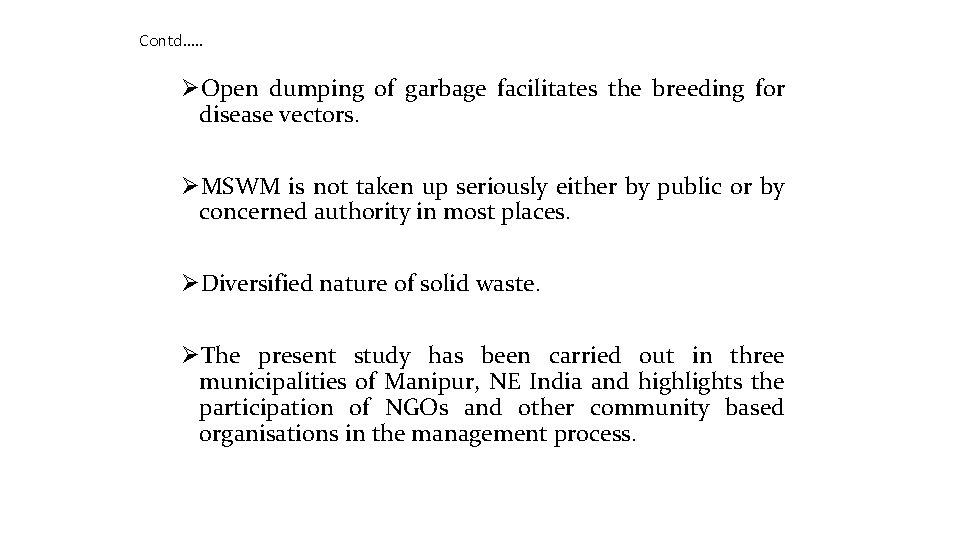 Contd…. . ØOpen dumping of garbage facilitates the breeding for disease vectors. ØMSWM is Contd…. . ØOpen dumping of garbage facilitates the breeding for disease vectors. ØMSWM is