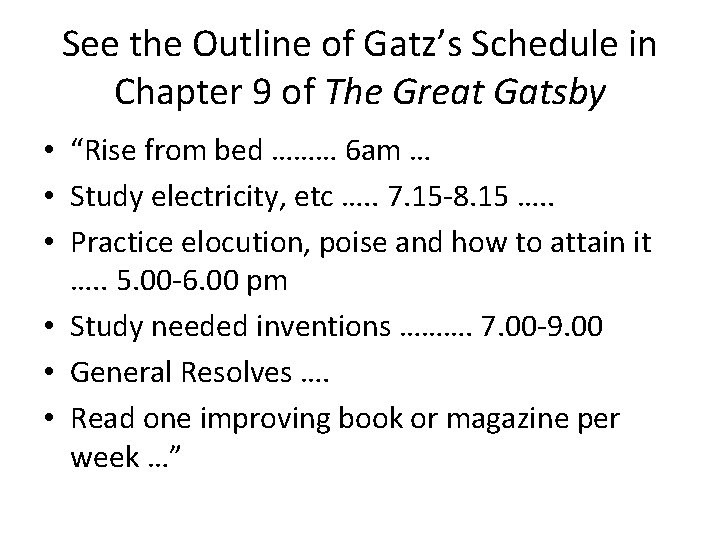 See the Outline of Gatz’s Schedule in Chapter 9 of The Great Gatsby • See the Outline of Gatz’s Schedule in Chapter 9 of The Great Gatsby •