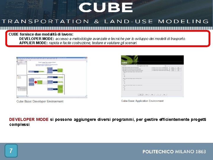 CUBE fornisce due modalità di lavoro: DEVELOPER MODE: accesso a metodologie avanzate e tecniche
