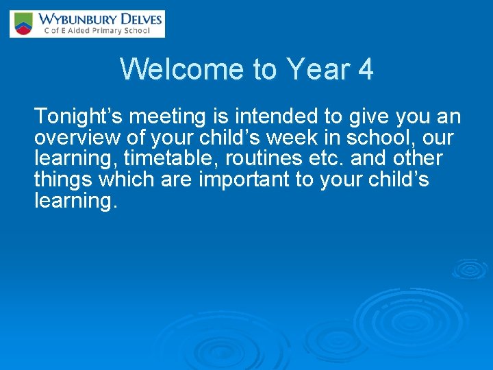 Welcome to Year 4 Tonight’s meeting is intended to give you an overview of