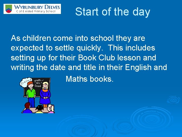 Start of the day As children come into school they are expected to settle