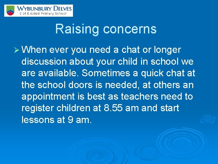 Raising concerns Ø When ever you need a chat or longer discussion about your