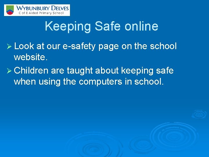 Keeping Safe online Ø Look at our e-safety page on the school website. Ø