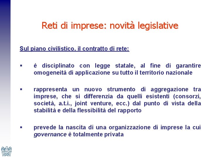 Reti di imprese: novità legislative Sul piano civilistico, il contratto di rete: § è