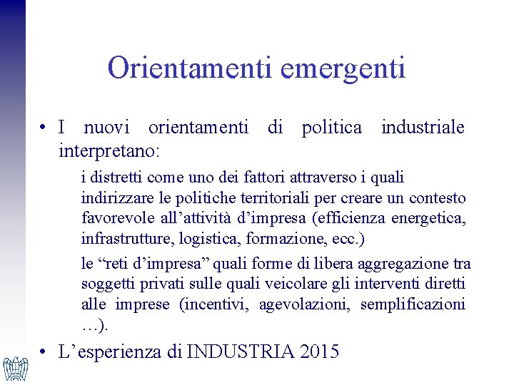 Orientamenti emergenti • I nuovi orientamenti di politica industriale interpretano: i distretti come uno