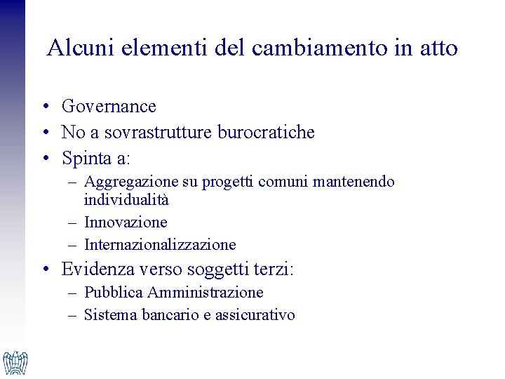 Alcuni elementi del cambiamento in atto • Governance • No a sovrastrutture burocratiche •