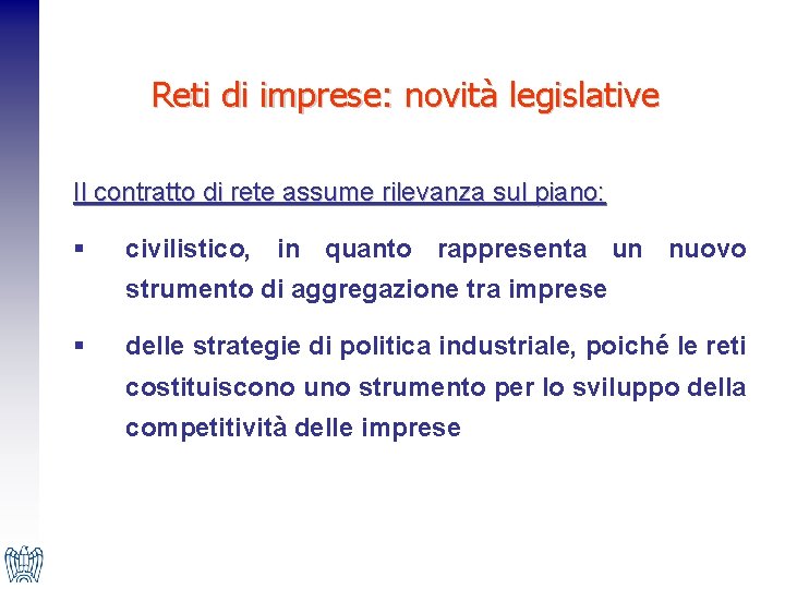 Reti di imprese: novità legislative Il contratto di rete assume rilevanza sul piano: §