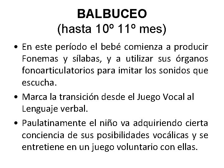 BALBUCEO (hasta 10º 11º mes) • En este período el bebé comienza a producir