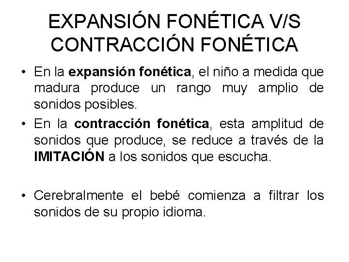 EXPANSIÓN FONÉTICA V/S CONTRACCIÓN FONÉTICA • En la expansión fonética, el niño a medida