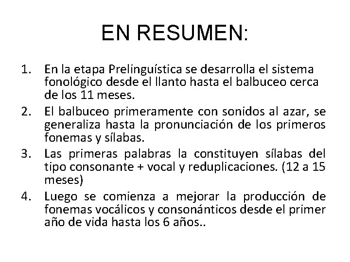 EN RESUMEN: 1. En la etapa Prelinguística se desarrolla el sistema fonológico desde el