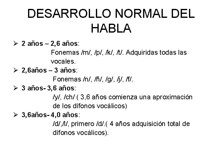 DESARROLLO NORMAL DEL HABLA Ø 2 años – 2, 6 años: Fonemas /m/, /p/,