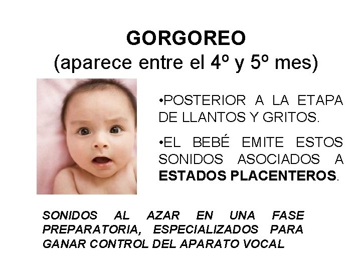 GORGOREO (aparece entre el 4º y 5º mes) • POSTERIOR A LA ETAPA DE