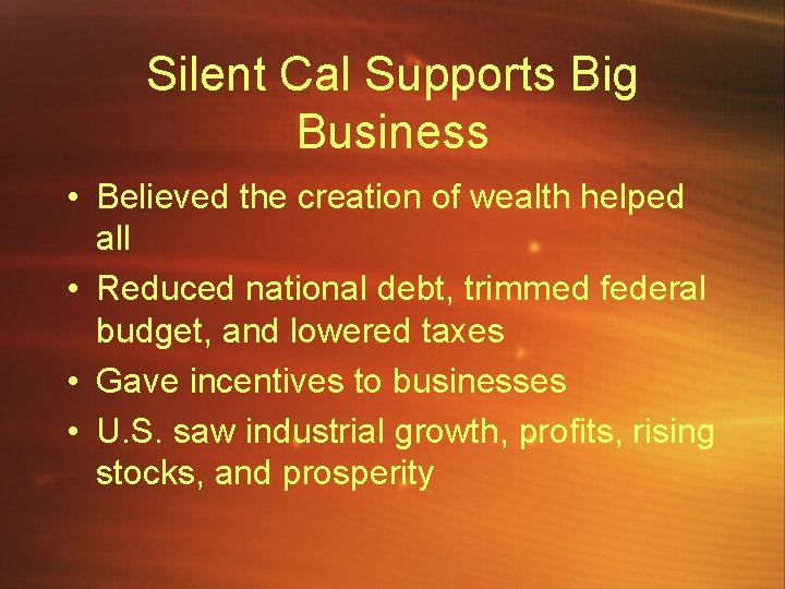 Silent Cal Supports Big Business • Believed the creation of wealth helped all •