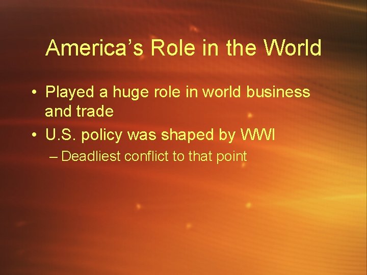 America’s Role in the World • Played a huge role in world business and