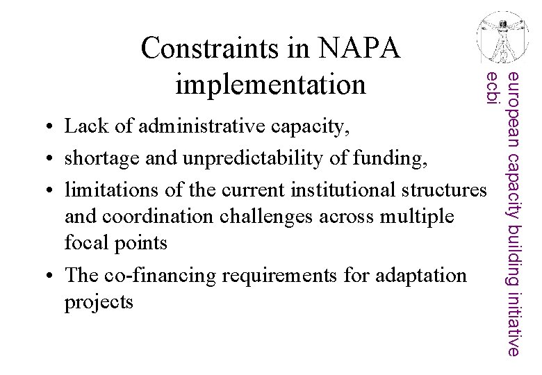 european capacity building initiative ecbi Constraints in NAPA implementation • Lack of administrative capacity,