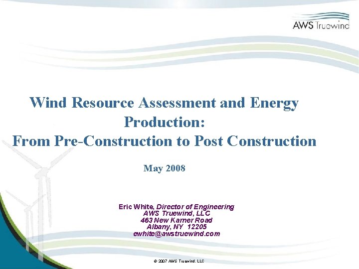 Wind Resource Assessment and Energy Production: From Pre-Construction to Post Construction May 2008 Eric