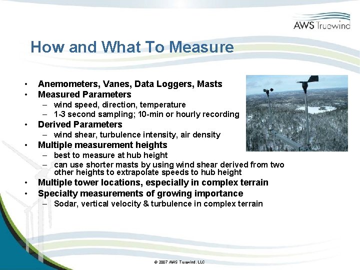 How and What To Measure • • Anemometers, Vanes, Data Loggers, Masts Measured Parameters