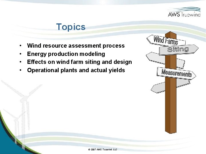 Topics • • Wind resource assessment process Energy production modeling Effects on wind farm