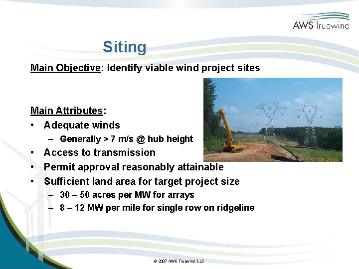 Siting Main Objective: Identify viable wind project sites Main Attributes: • Adequate winds –