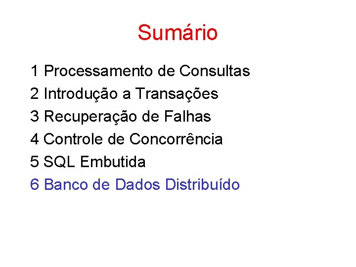 Sumário 1 Processamento de Consultas 2 Introdução a Transações 3 Recuperação de Falhas 4