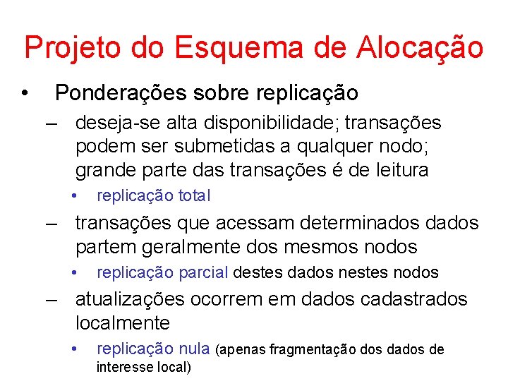 Projeto do Esquema de Alocação • Ponderações sobre replicação – deseja-se alta disponibilidade; transações