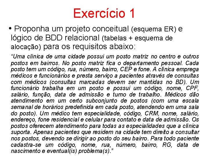 Exercício 1 • Proponha um projeto conceitual (esquema ER) e lógico de BDD relacional