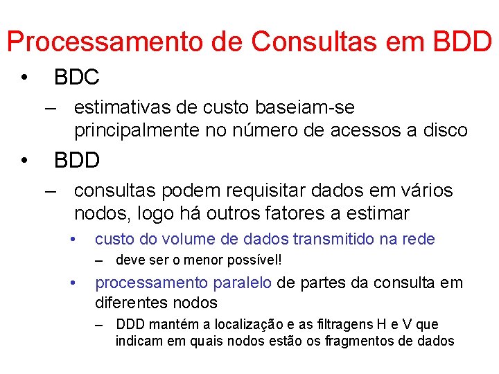 Processamento de Consultas em BDD • BDC – estimativas de custo baseiam-se principalmente no