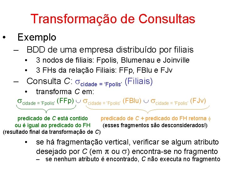 Transformação de Consultas • Exemplo – BDD de uma empresa distribuído por filiais •