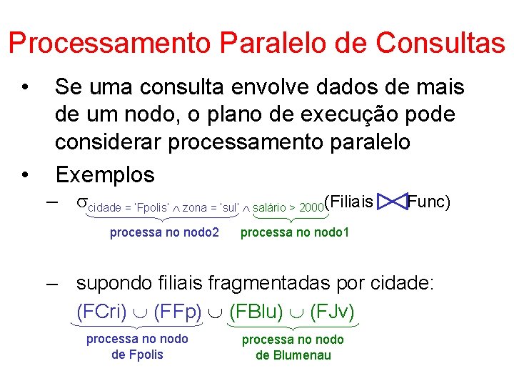 Processamento Paralelo de Consultas • • Se uma consulta envolve dados de mais de