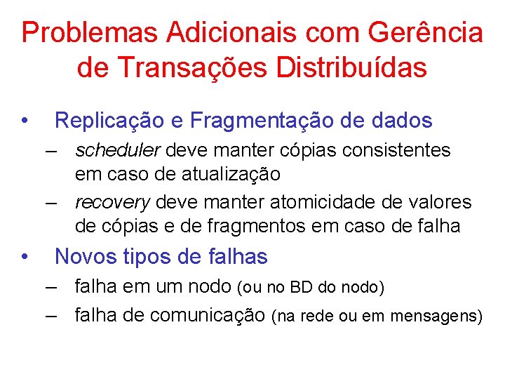 Problemas Adicionais com Gerência de Transações Distribuídas • Replicação e Fragmentação de dados –