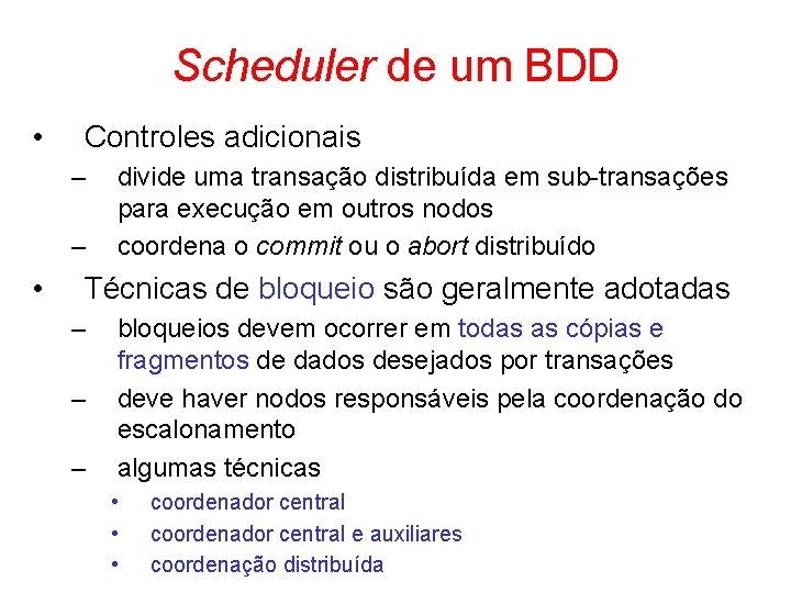 Scheduler de um BDD • Controles adicionais – – • divide uma transação distribuída