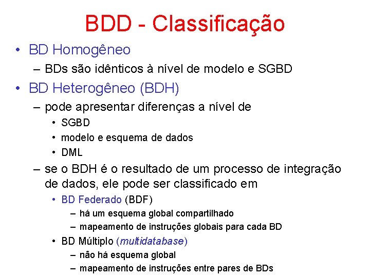 BDD - Classificação • BD Homogêneo – BDs são idênticos à nível de modelo