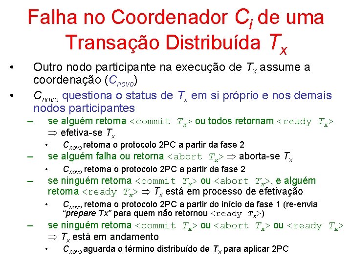 Falha no Coordenador Ci de uma Transação Distribuída Tx • Outro nodo participante na