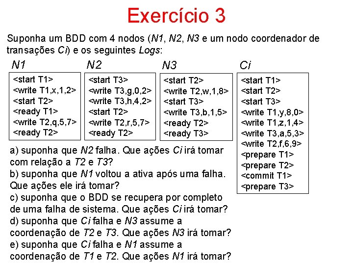 Exercício 3 Suponha um BDD com 4 nodos (N 1, N 2, N 3