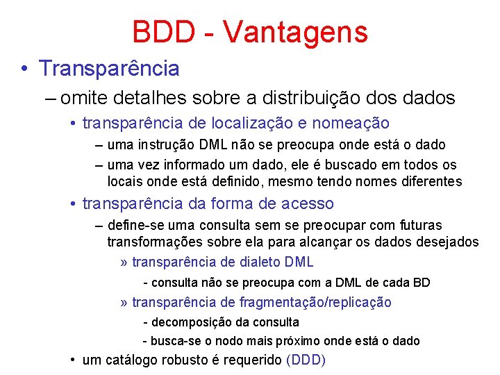 BDD - Vantagens • Transparência – omite detalhes sobre a distribuição dos dados •