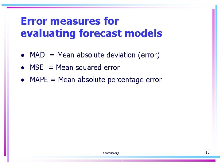 Error measures for evaluating forecast models ● MAD = Mean absolute deviation (error) ●