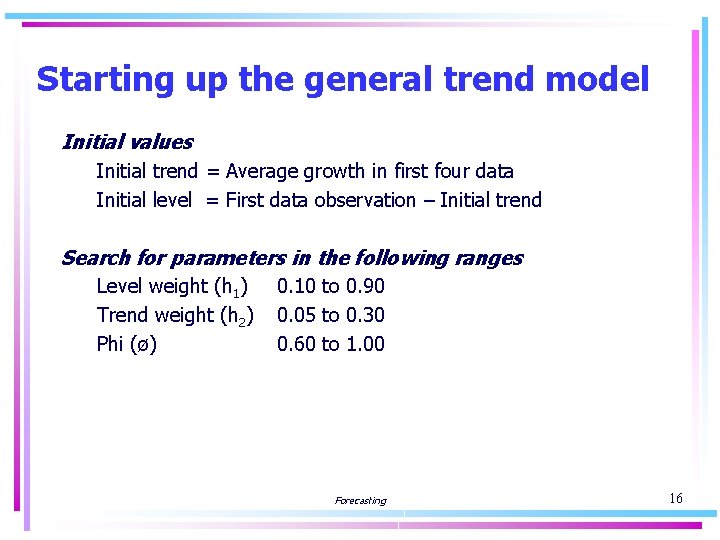 Starting up the general trend model Initial values Initial trend = Average growth in