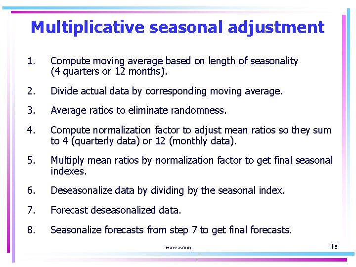 Multiplicative seasonal adjustment 1. Compute moving average based on length of seasonality (4 quarters