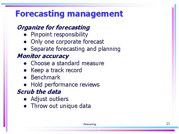 Forecasting management Organize forecasting ● Pinpoint responsibility ● Only one corporate forecast ● Separate