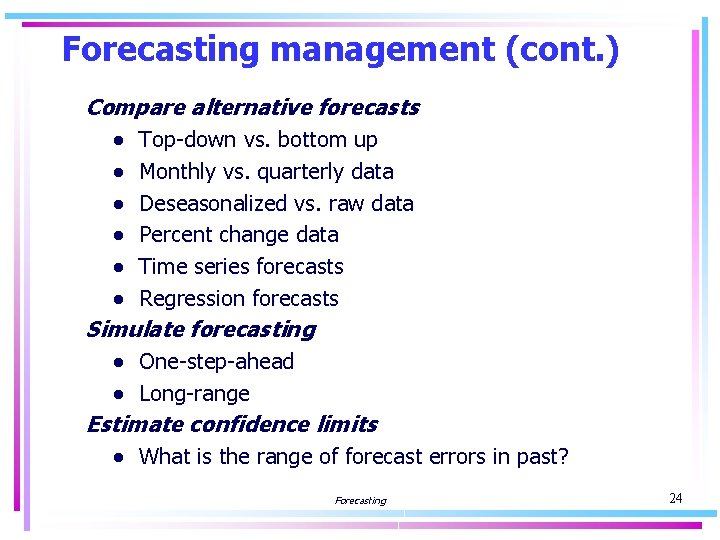 Forecasting management (cont. ) Compare alternative forecasts ● ● ● Top-down vs. bottom up