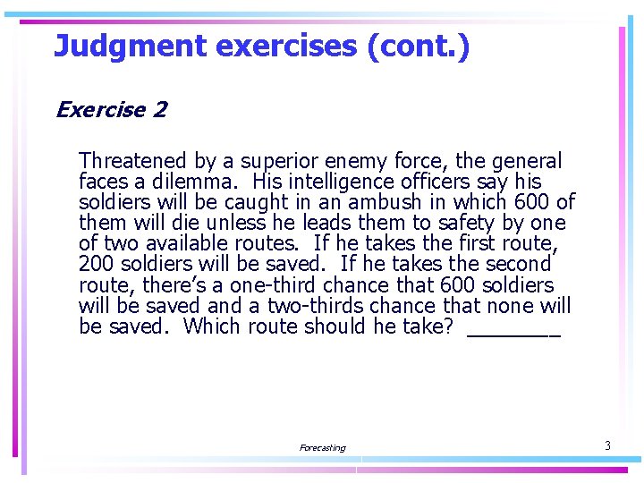 Judgment exercises (cont. ) Exercise 2 Threatened by a superior enemy force, the general