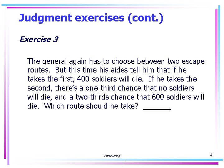 Judgment exercises (cont. ) Exercise 3 The general again has to choose between two
